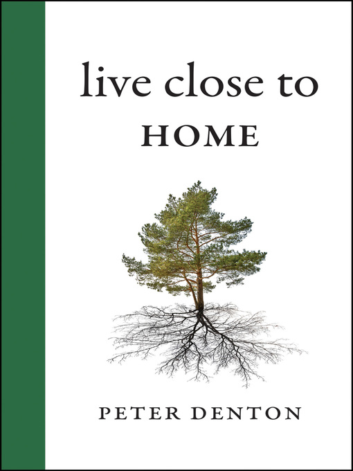 Title details for Live Close to Home by Peter Denton - Available